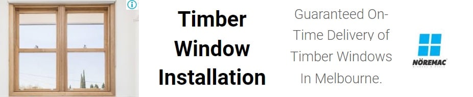 Timber Window Installation. Guaranteed on-time delivery of timber windows in Melbourne. Noremac Windows.